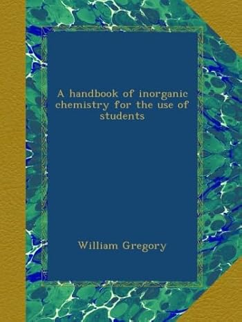 a handbook of inorganic chemistry for the use of students 1st edition william gregory b00al6wv64