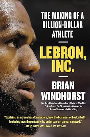 lebron inc the making of a billion dollar athlete 1st edition brian windhorst 1538730855, 978-1538730850