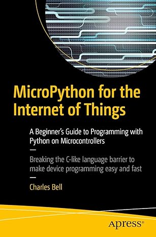 micropython for the internet of things a beginner s guide to programming with python on microcontrollers 1st