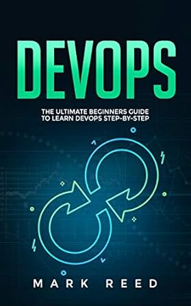 devops the ultimate beginners guide to learn devops step by step 1st edition mark reed 979-8677153884