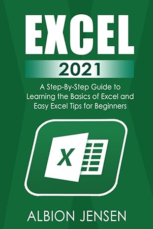 excel 2021 a step by step guide to learning the basics of excel and easy excel tips for beginners 1st edition