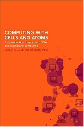 computing with cells and atoms an introduction to quantum dna and membrane computing 1st edition cris calude