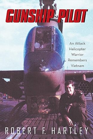 gunship pilot an attack helicopter warrior remembers vietnam 1st edition robert f hartley 1489703942,