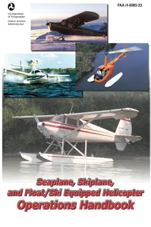 seaplane skiplane and float/ski equipped helicopter operations handbook 1st edition federal aviation