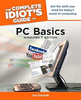 the complete idiots guide to pc basics windows 7 edition get the skills you need for today s world of