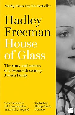 house of glass the story and secrets of a twentieth century jewish family 1st edition hadley freeman