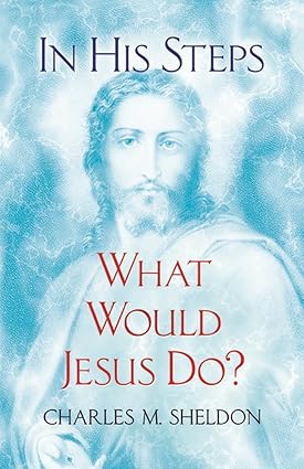 in his steps what would jesus do 1st edition charles m sheldon 0486479005, 978-0486479002