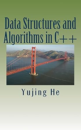 data structures and algorithms in c++ 1st edition yujing he 1478224517, 978-1478224518