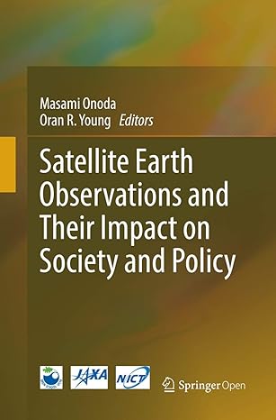 satellite earth observations and their impact on society and policy 1st edition masami onoda ,oran r young