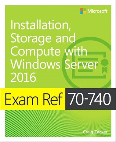 exam ref 70 740 installation storage and compute with windows server 2016 1st edition craig zacker