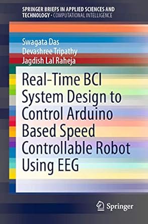 real time bci system design to control arduino based speed controllable robot using eeg 1st edition swagata