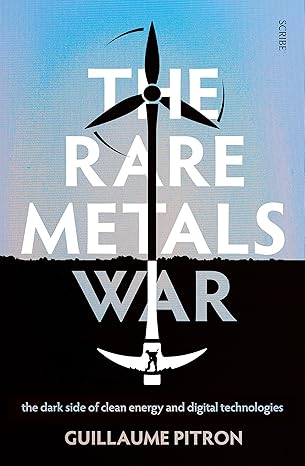 the rare metals war the dark side of clean energy and digital technologies 1st edition guillaume pitron