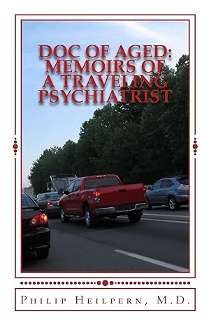 doc of aged memoirs of a traveling psychiatrist 1st edition dr philip heilpern m d 1508524734, 978-1508524731