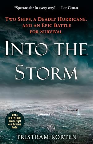 into the storm two ships a deadly hurricane and an epic battle for survival 1st edition tristram korten