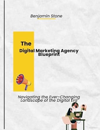 the digital marketing agency blueprint navigating the ever changing landscape of the digital era strategies