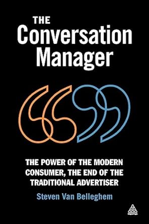 the conversation manager the power of the modern consumer the end of the traditional advertiser 1st edition