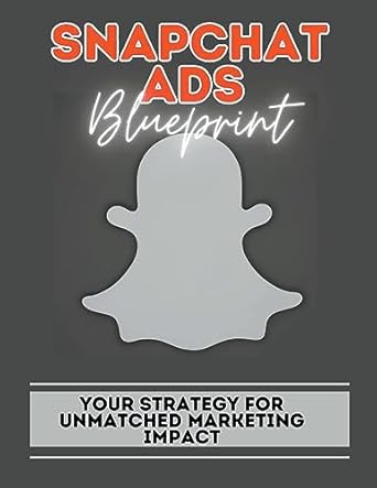 snapchat ads blueprint your strategy for unmatched marketing impact 1st edition hillary jones 979-8223785811