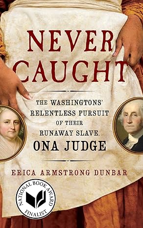 never caught the washingtons relentless pursuit of their runaway slave ona judge 1st edition erica armstrong