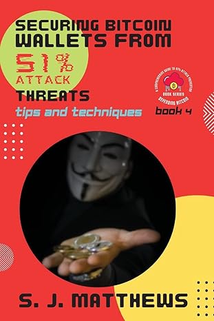 securing bitcoin wallets from 51 attack threats tips and techniques 1st edition s j matthews 465541135x,