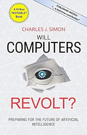 will computers revolt preparing for the future of artificial intelligence 1st edition charles j simon