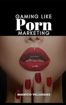 gaming like porn marketing revealing the game changer digital strategies behind succesfull internet