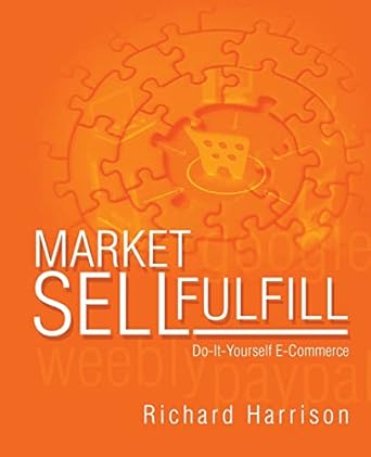 marketsellfulfill do it yourself e commerce 1st edition richard c harrison 1512170208, 978-1512170207