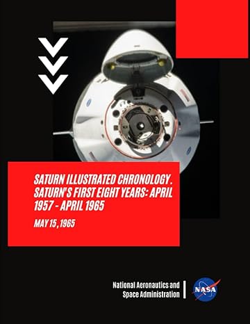 saturn illustrated chronology saturns first eight years april 1957 april 1965 may 15 1965 1st edition nasa
