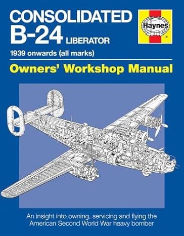 consolidated b 24 liberator 1939 onwards 2nd revised edition graeme douglas 1785210971, 978-1785210976