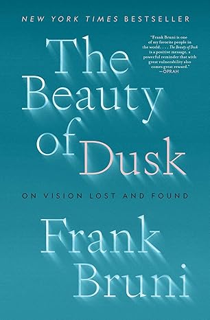 the beauty of dusk on vision lost and found 1st edition frank bruni 1982108584, 978-1982108588