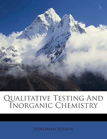 qualitative testing and inorganic chemistry 1st edition nordman joseph 1245193554, 978-1245193559