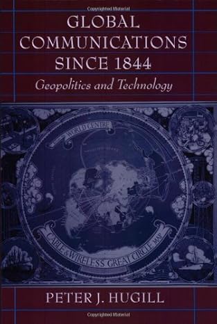 global communications since 1844 geopolitics and technology 1st edition peter j hugill 0801860741,