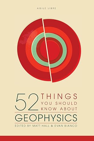 52 things you should know about geophysics 1st edition matt hall ,evan bianco ,kara turner 0987959409,