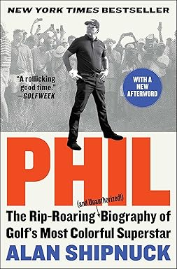 phil the rip roaring biography of golfs most colorful superstar 1st edition alan shipnuck 1476797102,
