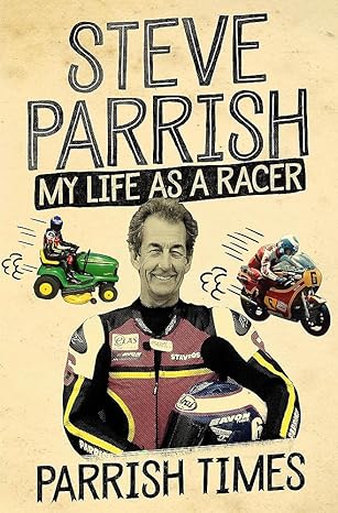 parrish times my life as a racer 1st edition steve parrish 1474607314, 978-1474607315