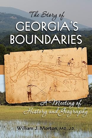 the story of georgias boundaries a meeting of history and geography 1st edition william j morton 0984159606,