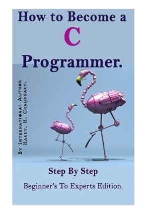 how to become a c programmer step by step beginners to experts edition international best selling edition