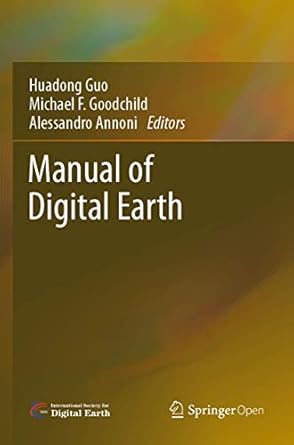 manual of digital earth 1st edition huadong guo ,michael f goodchild ,alessandro annoni 9813299177,