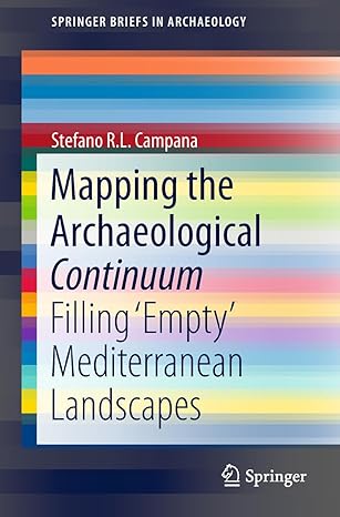 mapping the archaeological continuum filling empty mediterranean landscapes 1st edition stefano r l campana