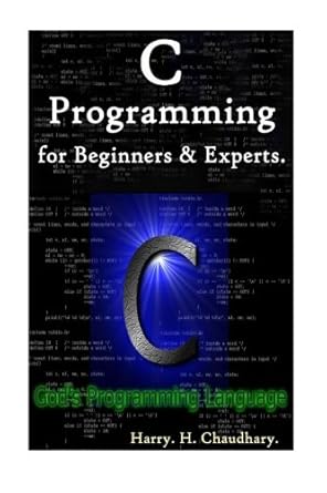c programming for beginners and experts gods programming language world-wide best selling edition harry h