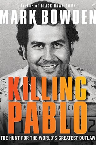 killing pablo the hunt for the worlds greatest outlaw 1st edition mark bowden 0802127738, 978-0802127730