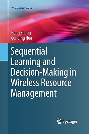 sequential learning and decision making in wireless resource management 1st edition rong zheng ,cunqing hua