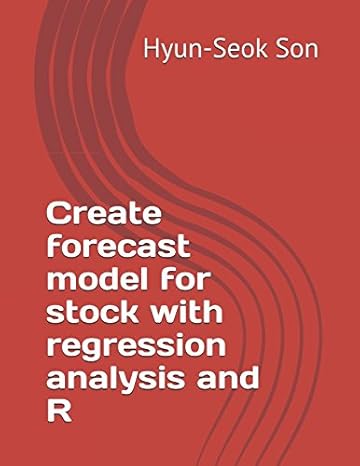 create forecast model for stock with regression analysis and r 1st edition hyun seok son 1973137399,