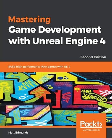 mastering game development with unreal engine 4 2nd revised edition matt edmonds 1788991443, 978-1788991445