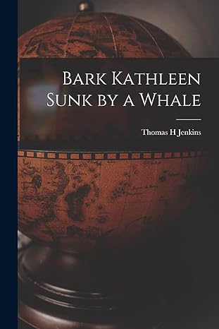 bark kathleen sunk by a whale 1st edition thomas h jenkins 1016599137, 978-1016599139