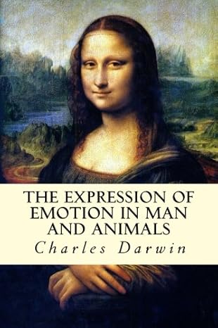 the expression of emotion in man and animals 1st edition charles darwin 1500594571, 978-1500594572