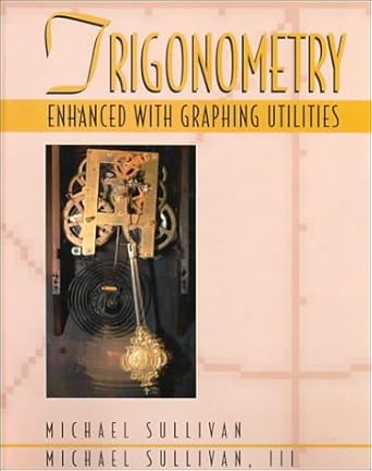 trigonometry enhanced with graphing utilities 1st edition michael sullivan 0134564014, 978-0134564012