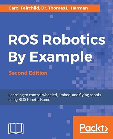 ros robotics by example second edition learning to control wheeled limbed and flying robots using ros kinetic