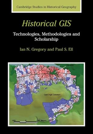historical gis technologies methodologies and scholarship 1st edition ian n gregory ,paul s ell 0521671701,