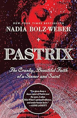 pastrix the cranky beautiful faith of a sinner and saint new edition nadia bolz weber 1546012443,