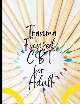 trauma focused cbt for adult your guide to free for trauma focused cbt for adult deal with stress anxiety and